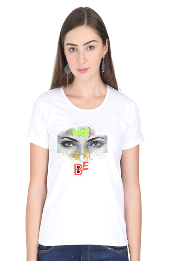 Kahe Dekh Rahe ho be Women T-shirt - Image 11