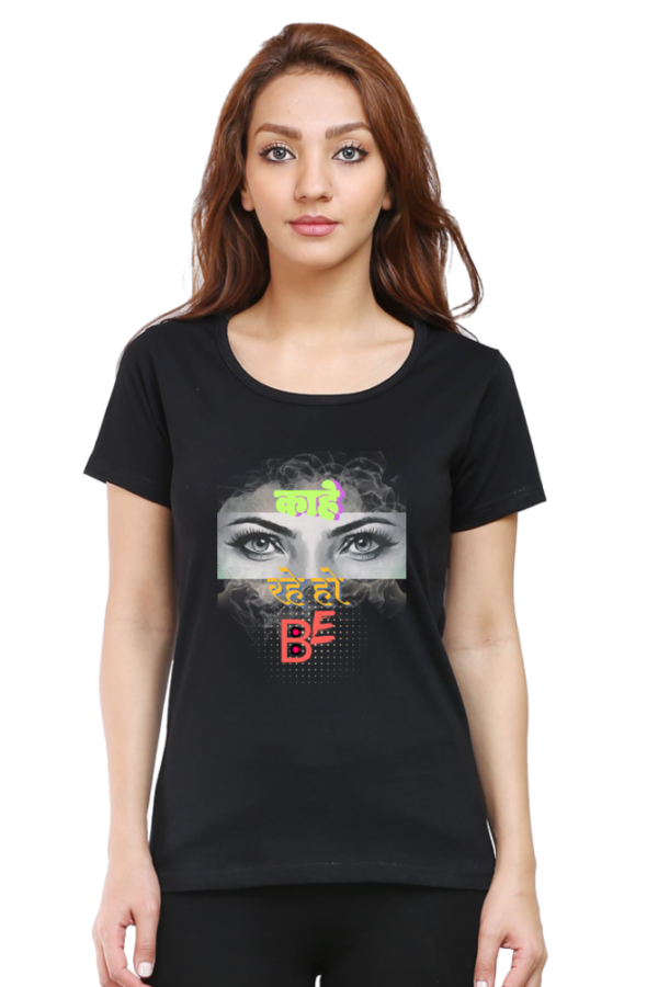 Kahe Dekh Rahe ho be Women T-shirt - Image 10