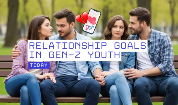 Relationship Goals in GEN-Z YOUTH