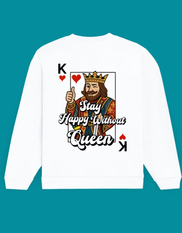 Stay Happy Without Queen Unisex Sweatshirt - Image 8