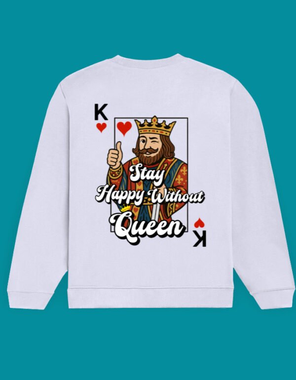 Stay Happy Without Queen Unisex Sweatshirt - Image 4