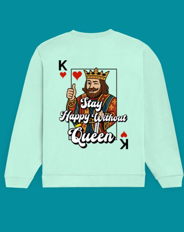 Stay Happy Without Queen Unisex Sweatshirt - Image 3